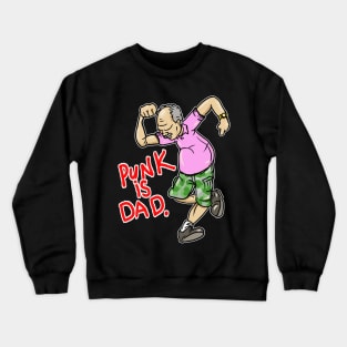 Punk Is Dad (and hes not dead yet!) Crewneck Sweatshirt